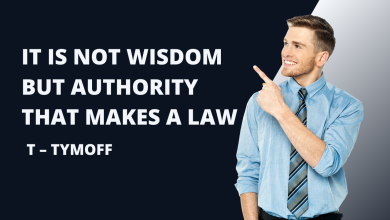 It is Not Wisdom But Authority That Makes a Law. T – Tymoff : Commanding Influence