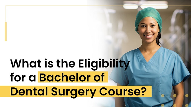 What Is The Eligibility For A Bachelor Of Dental Surgery Course?